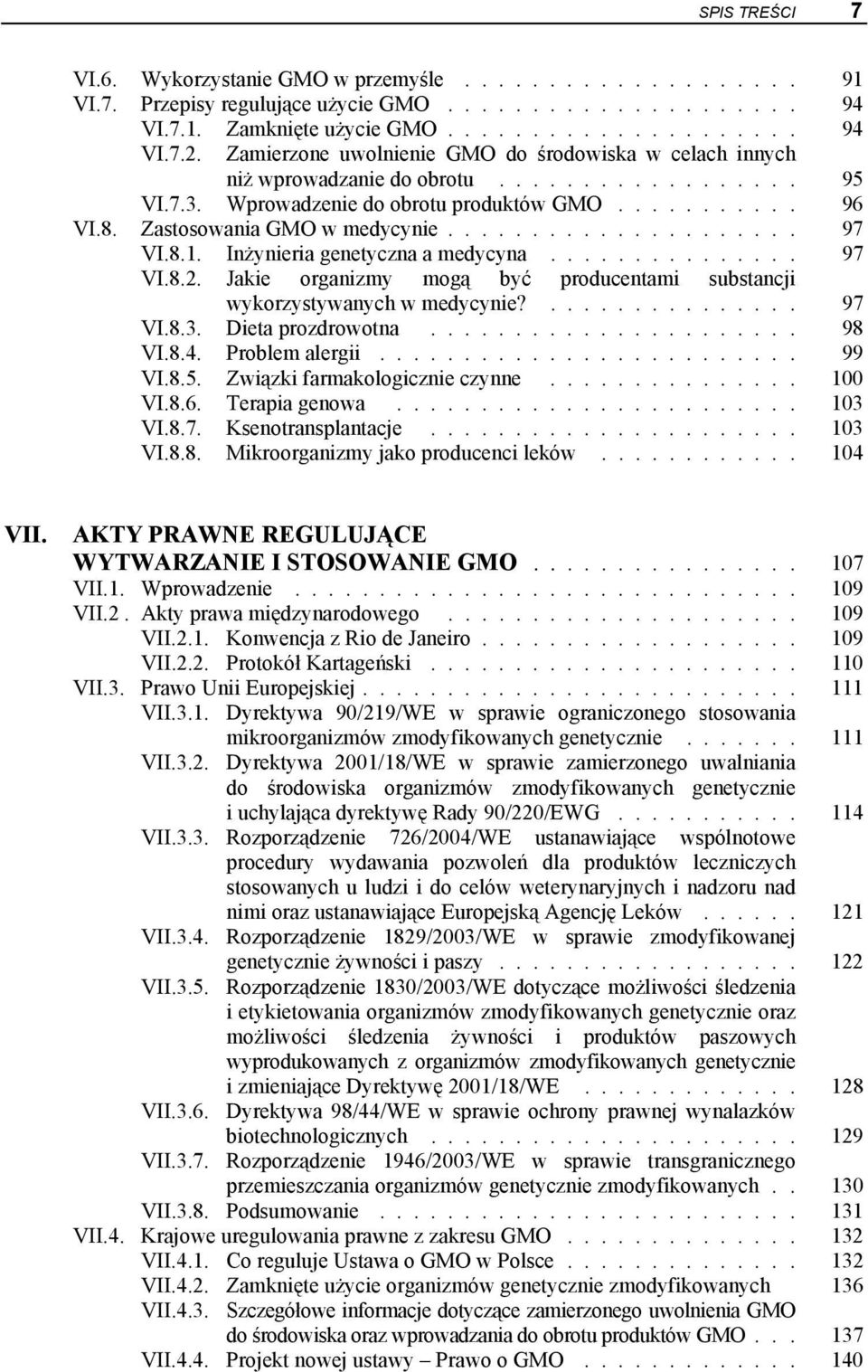 .................... 97 VI.8.1. Inżynieria genetyczna a medycyna............... 97 VI.8.2. Jakie organizmy mogą być producentami substancji wykorzystywanych w medycynie?............... 97 VI.8.3.