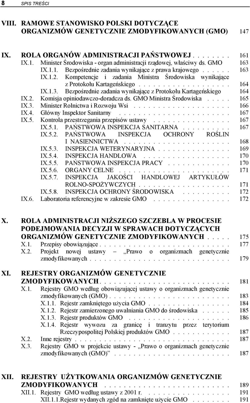 2. Komisja opiniodawczo-doradcza ds. GMO Ministra Środowiska..... 165 IX.3. Minister Rolnictwa i Rozwoju Wsi.................... 166 IX.4. Główny Inspektor Sanitarny....................... 167 IX.5. Kontrola przestrzegania przepisów ustawy.