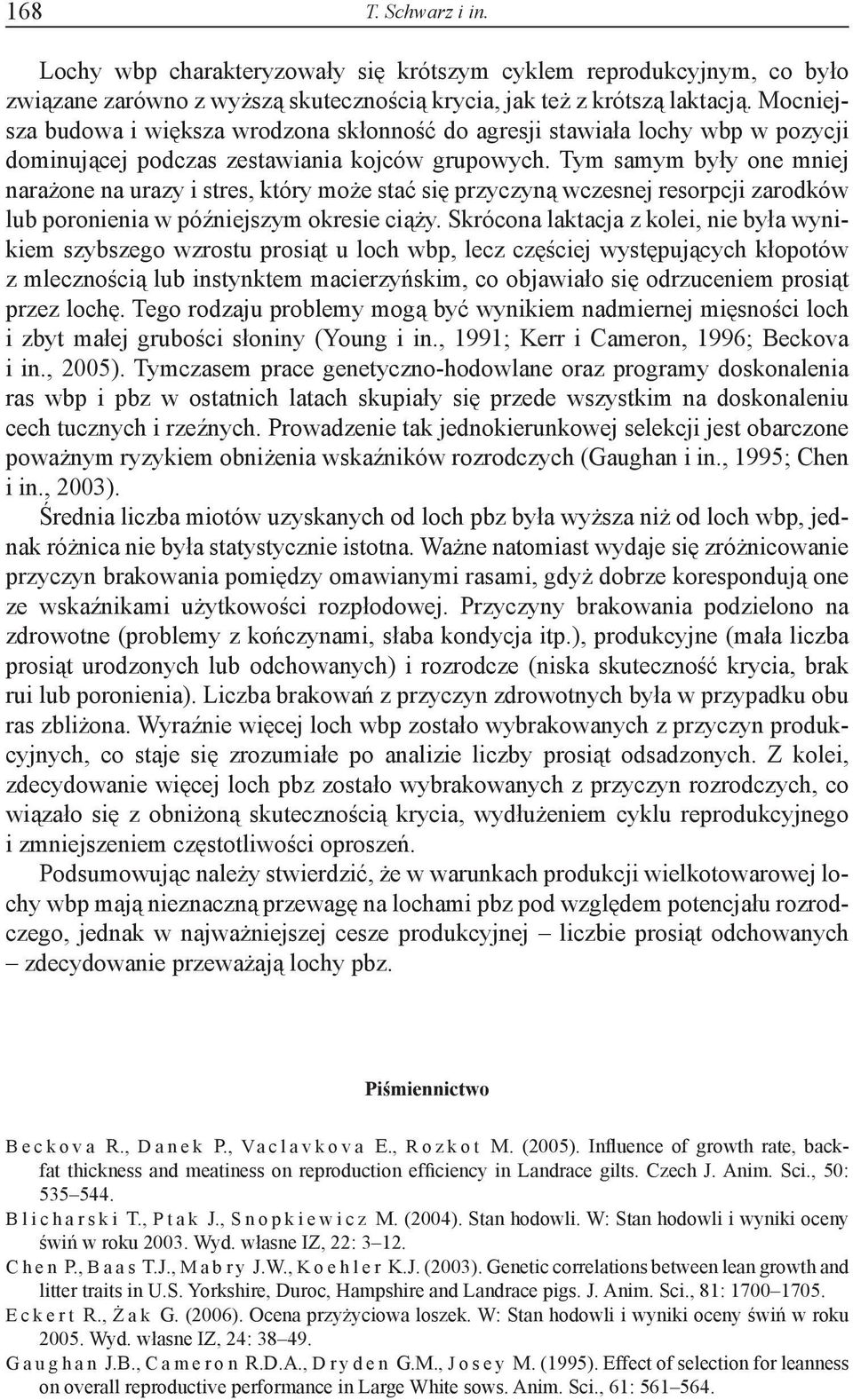 Tym samym były one mniej narażone na urazy i stres, który może stać się przyczyną wczesnej resorpcji zarodków lub poronienia w późniejszym okresie ciąży.