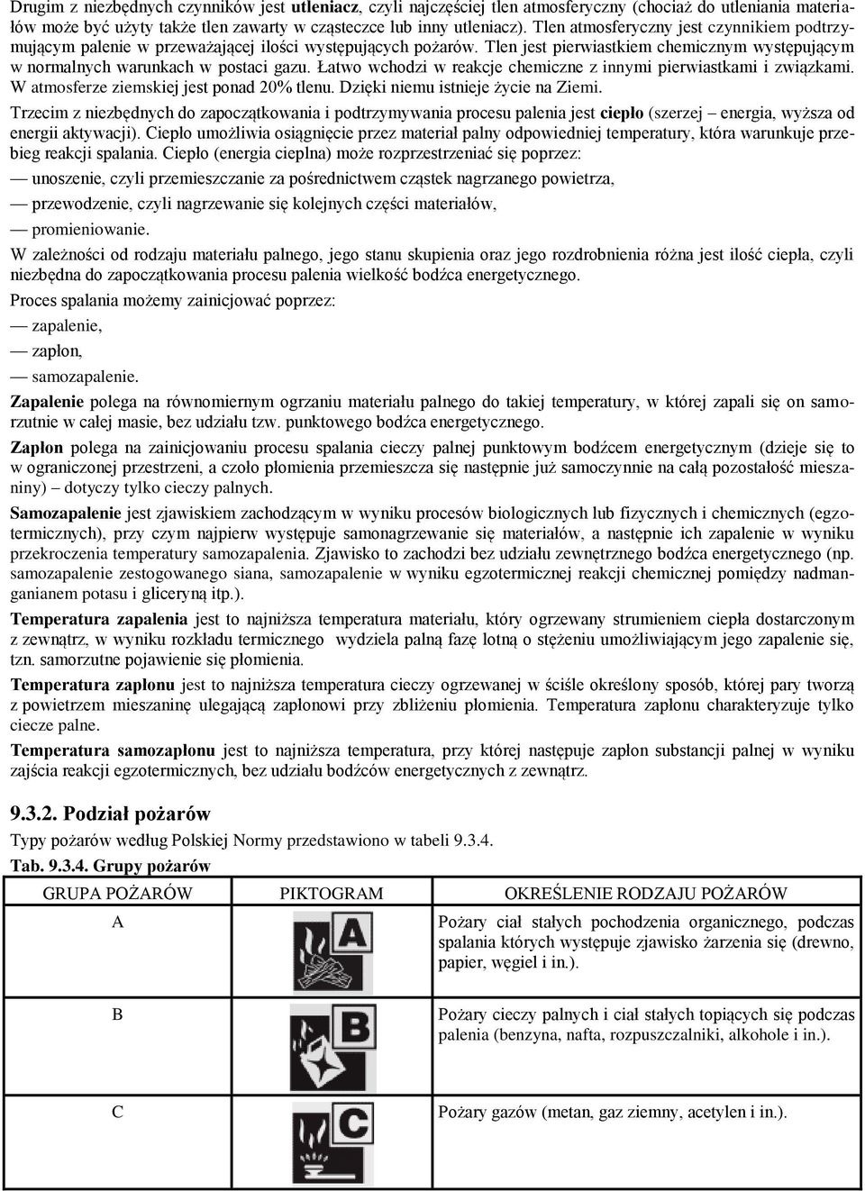 Łatwo wchodzi w reakcje chemiczne z innymi pierwiastkami i związkami. W atmosferze ziemskiej jest ponad 20% tlenu. Dzięki niemu istnieje życie na Ziemi.