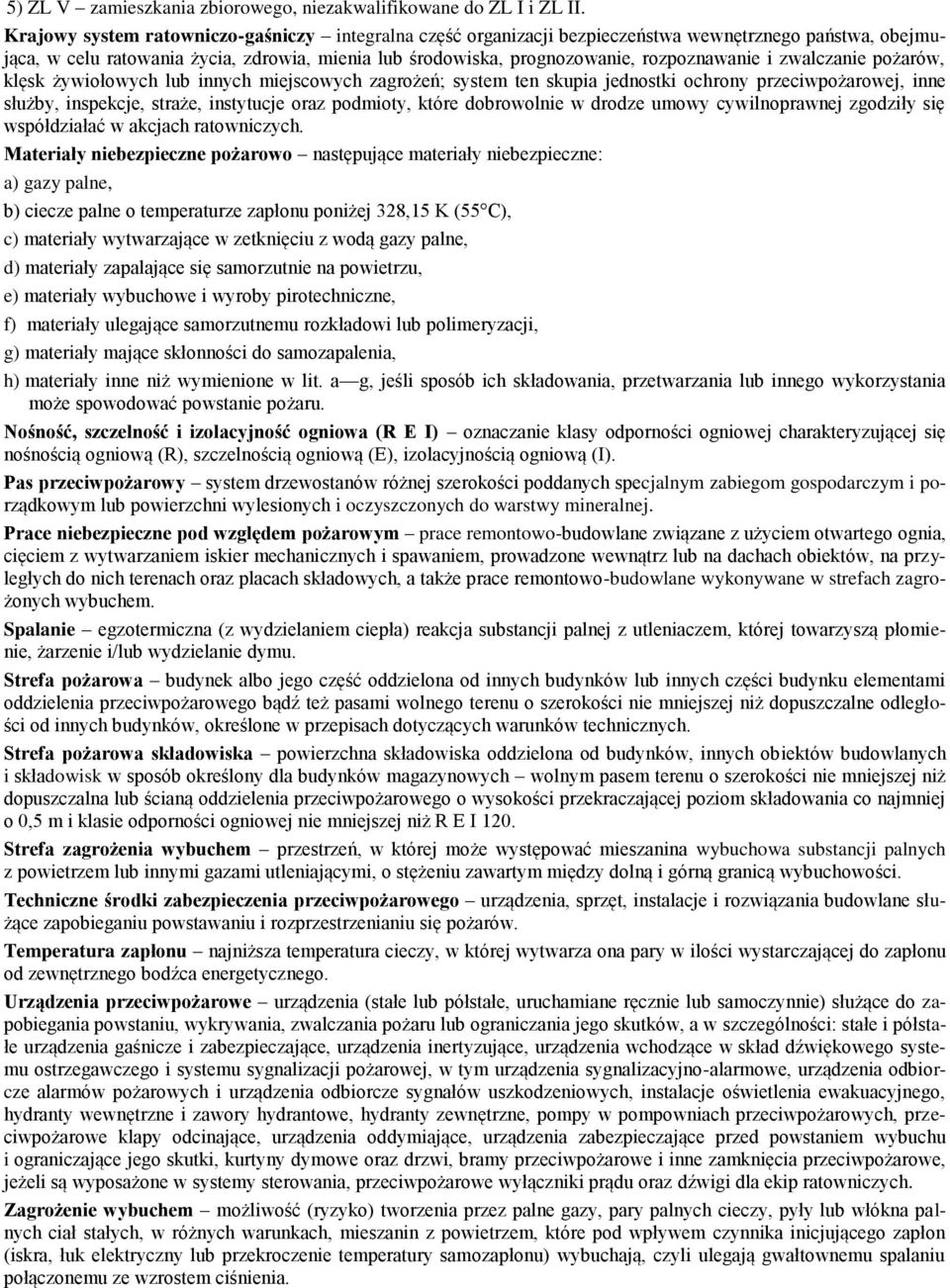 zwalczanie pożarów, klęsk żywiołowych lub innych miejscowych zagrożeń; system ten skupia jednostki ochrony przeciwpożarowej, inne służby, inspekcje, straże, instytucje oraz podmioty, które