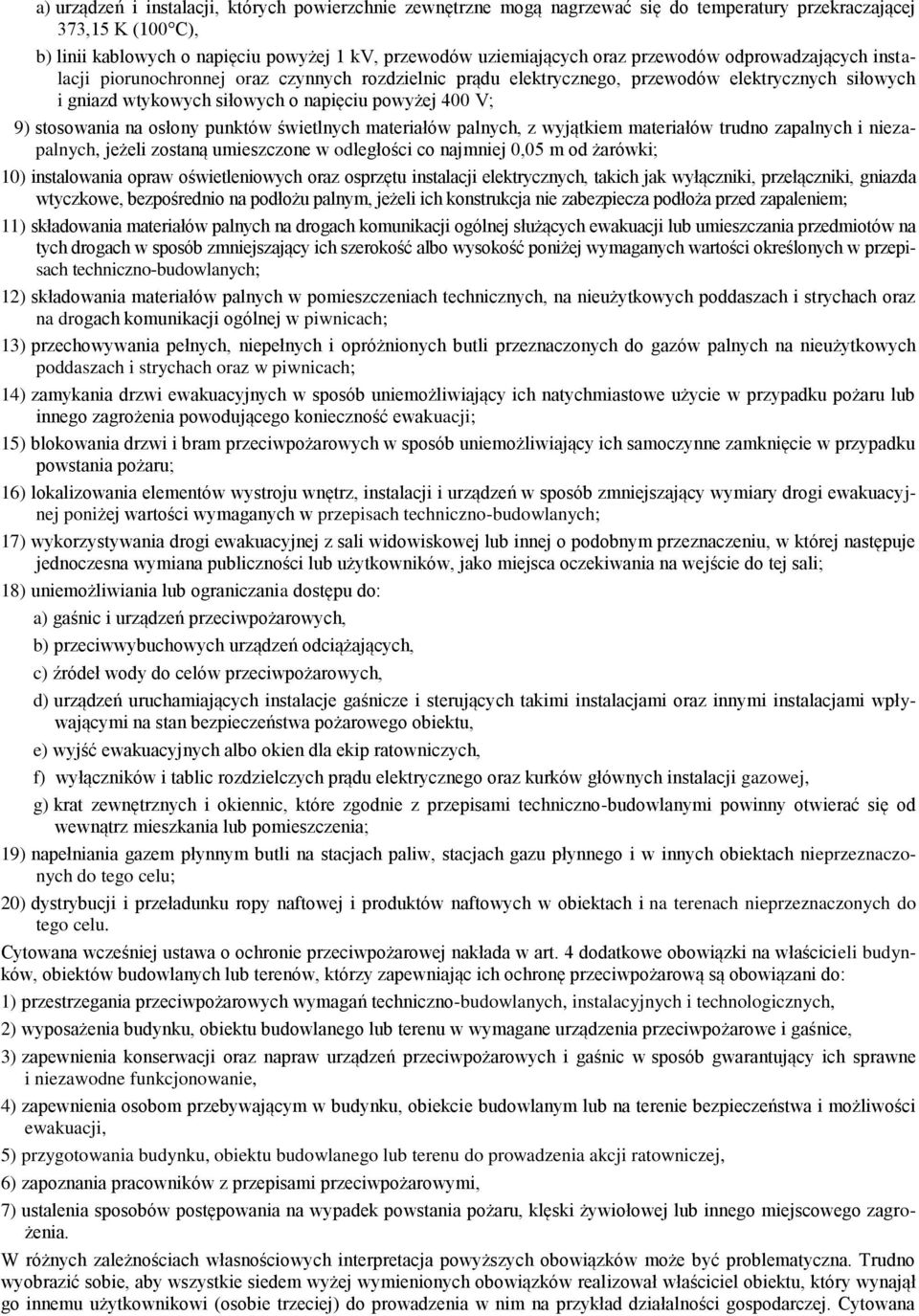 stosowania na osłony punktów świetlnych materiałów palnych, z wyjątkiem materiałów trudno zapalnych i niezapalnych, jeżeli zostaną umieszczone w odległości co najmniej 0,05 m od żarówki; 10)