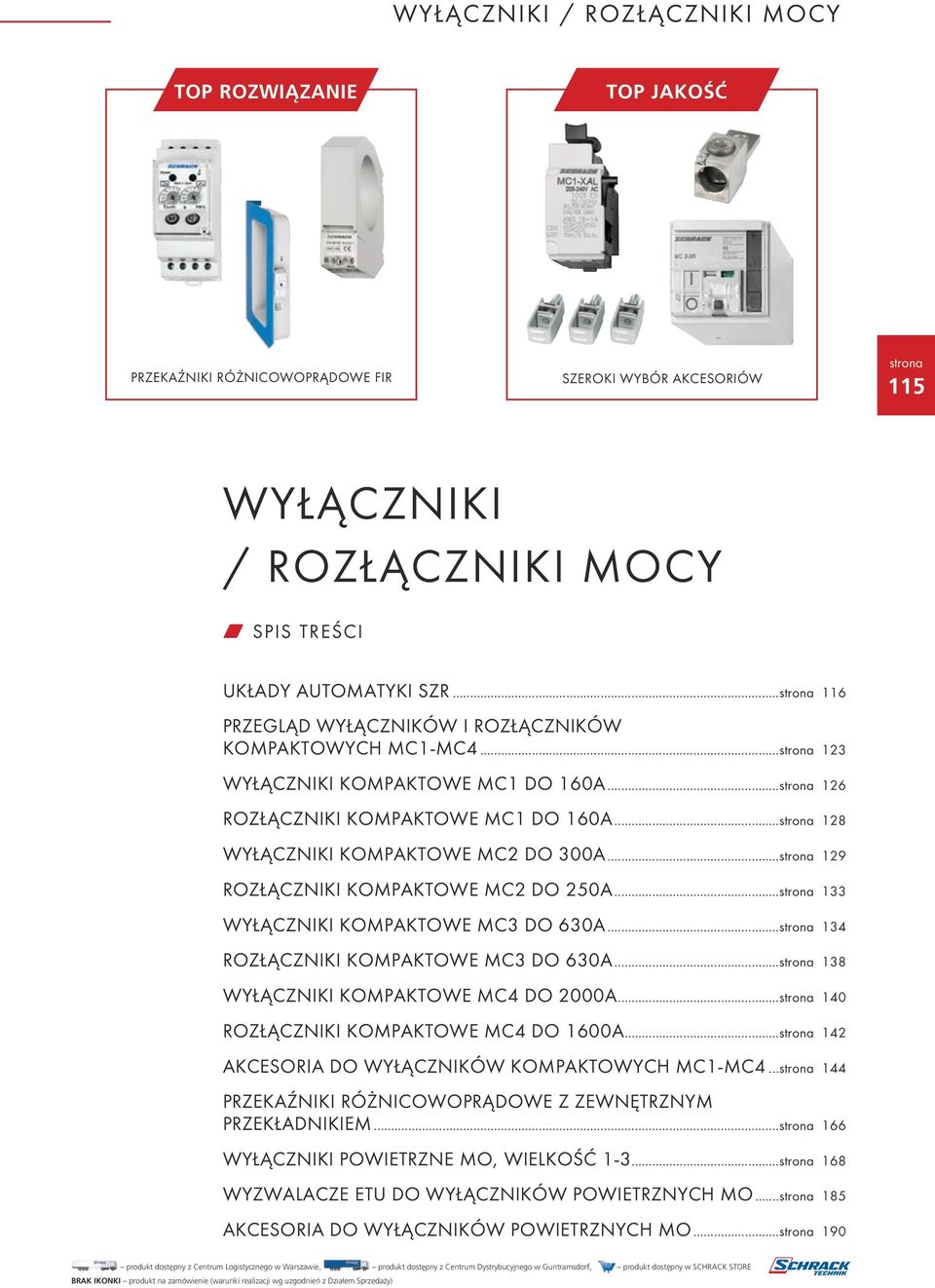 .. 129 ROZŁĄCZNIKI KOMPAKTOWE MC2 DO 250A... 133 WYŁĄCZNIKI KOMPAKTOWE MC3 DO 630A... 134 ROZŁĄCZNIKI KOMPAKTOWE MC3 DO 630A... 138 WYŁĄCZNIKI KOMPAKTOWE MC4 DO 2000A.