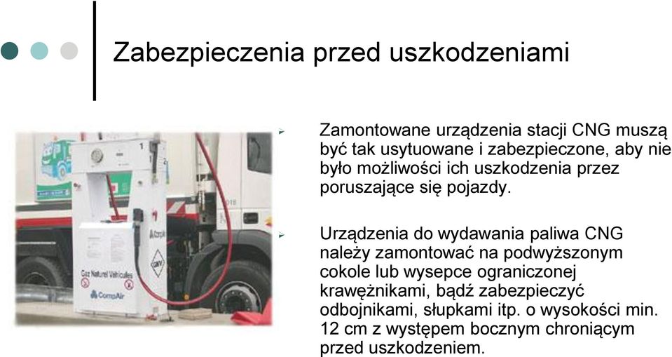 Urządzenia do wydawania paliwa CNG należy zamontować na podwyższonym cokole lub wysepce ograniczonej