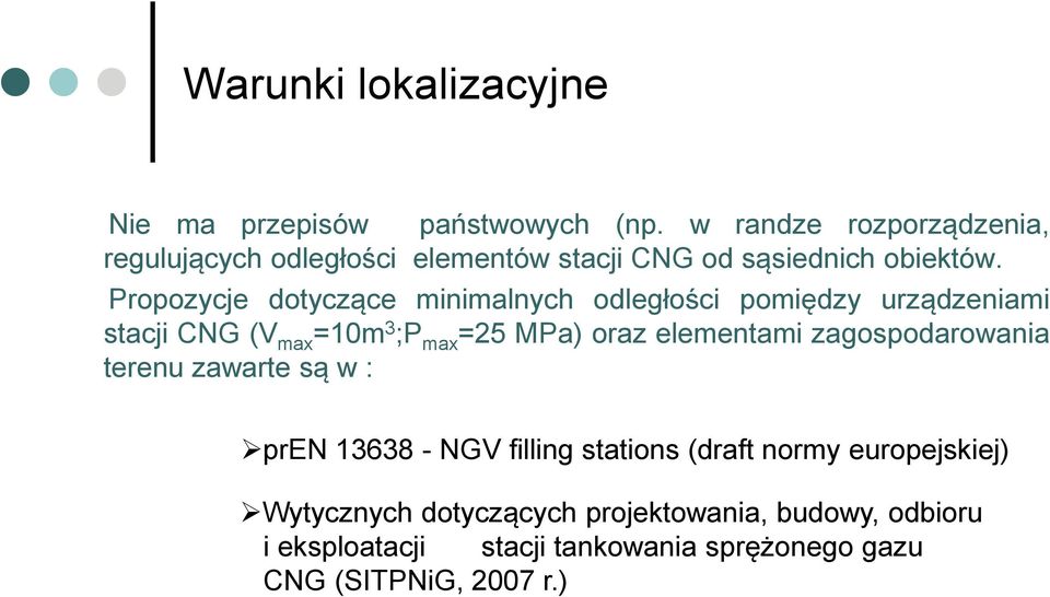 Propozycje dotyczące minimalnych odległości pomiędzy urządzeniami stacji CNG (V max =10m 3 ;P max =25 MPa) oraz elementami