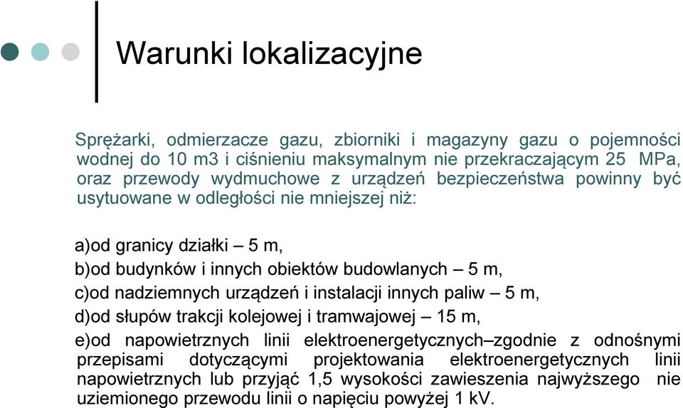 nadziemnych urządzeń i instalacji innych paliw 5 m, d)od słupów trakcji kolejowej i tramwajowej 15 m, e)od napowietrznych linii elektroenergetycznych zgodnie z odnośnymi