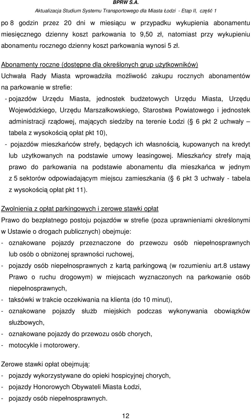 budŝetowych Urzędu Miasta, Urzędu Wojewódzkiego, Urzędu Marszałkowskiego, Starostwa Powiatowego i jednostek administracji rządowej, mających siedziby na terenie Łodzi ( 6 pkt 2 uchwały tabela z