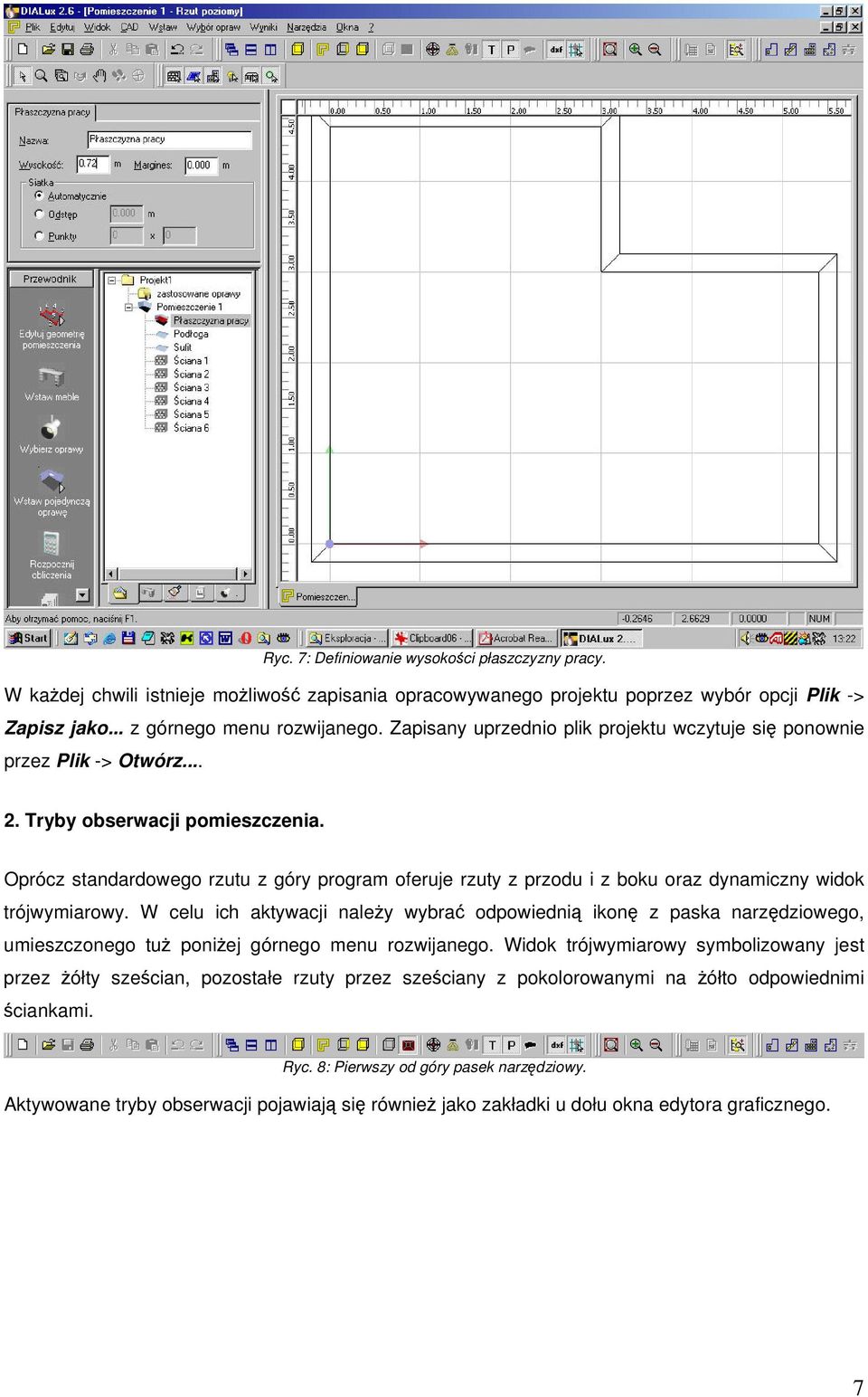 Oprócz standardowego rzutu z góry program oferuje rzuty z przodu i z boku oraz dynamiczny widok trójwymiarowy.