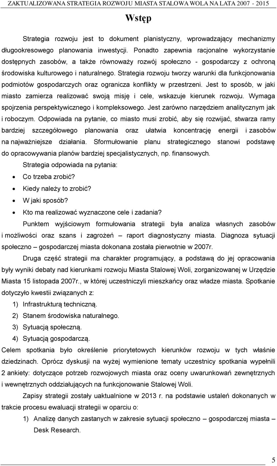 Strategia rozwoju tworzy warunki dla funkcjonowania podmiotów gospodarczych oraz ogranicza konflikty w przestrzeni.