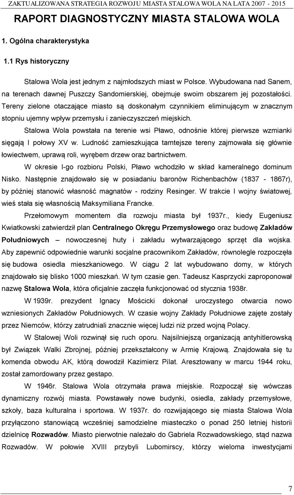 Tereny zielone otaczające miasto są doskonałym czynnikiem eliminującym w znacznym stopniu ujemny wpływ przemysłu i zanieczyszczeń miejskich.