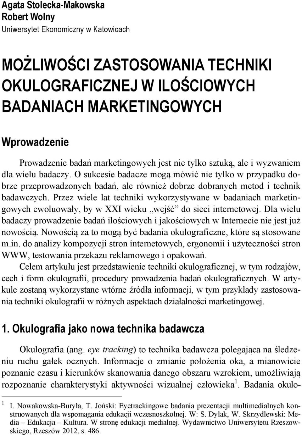 O sukcesie badacze mogą mówić nie tylko w przypadku dobrze przeprowadzonych badań, ale również dobrze dobranych metod i technik badawczych.