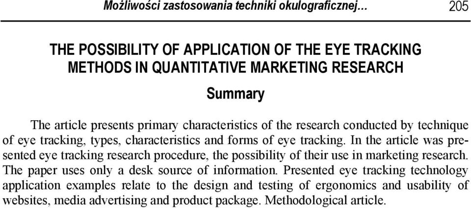 In the article was presented eye tracking research procedure, the possibility of their use in marketing research. The paper uses only a desk source of information.