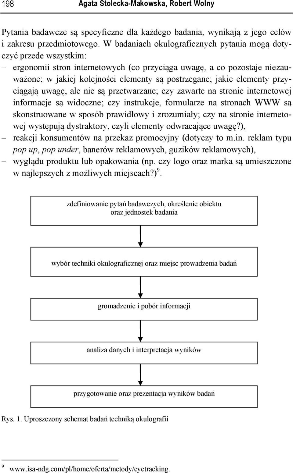 elementy przyciągają uwagę, ale nie są przetwarzane; czy zawarte na stronie internetowej informacje są widoczne; czy instrukcje, formularze na stronach WWW są skonstruowane w sposób prawidłowy i