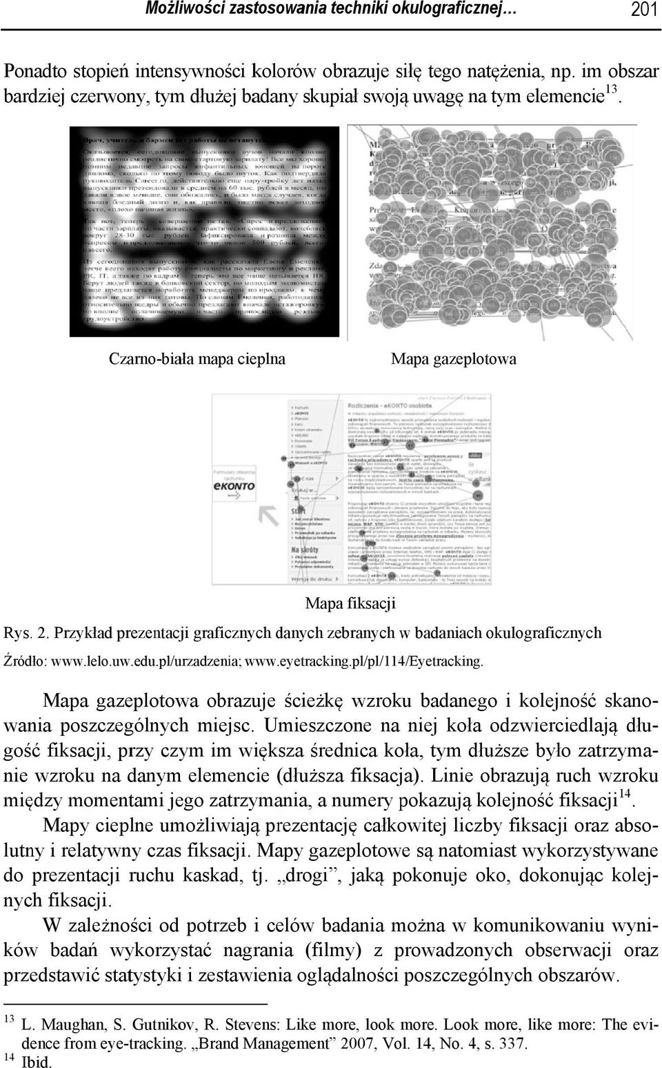 Przykład prezentacji graficznych dany ych zebranych w badaniach okulograficznych Źródło: www.lelo.uw.edu.pl/urzadzenia; www..eyetracking. pl/pl/114/eyetracking.