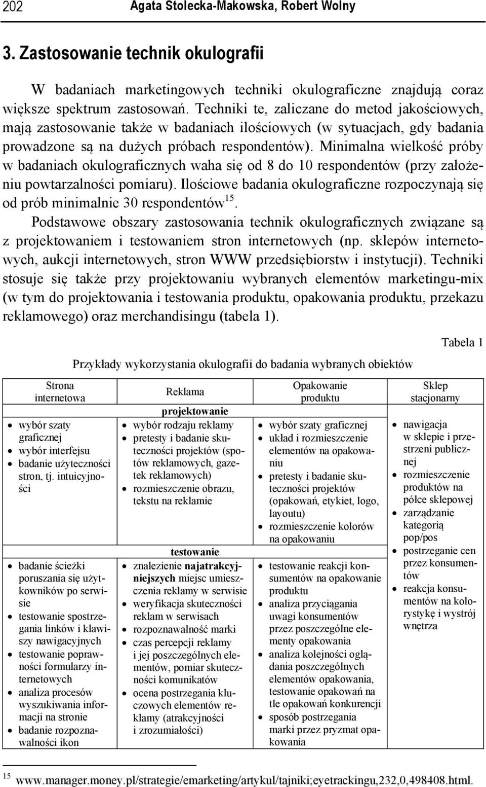 Minimalna wielkość próby w badaniach okulograficznych waha się od 8 do 10 respondentów (przy założeniu powtarzalności pomiaru).