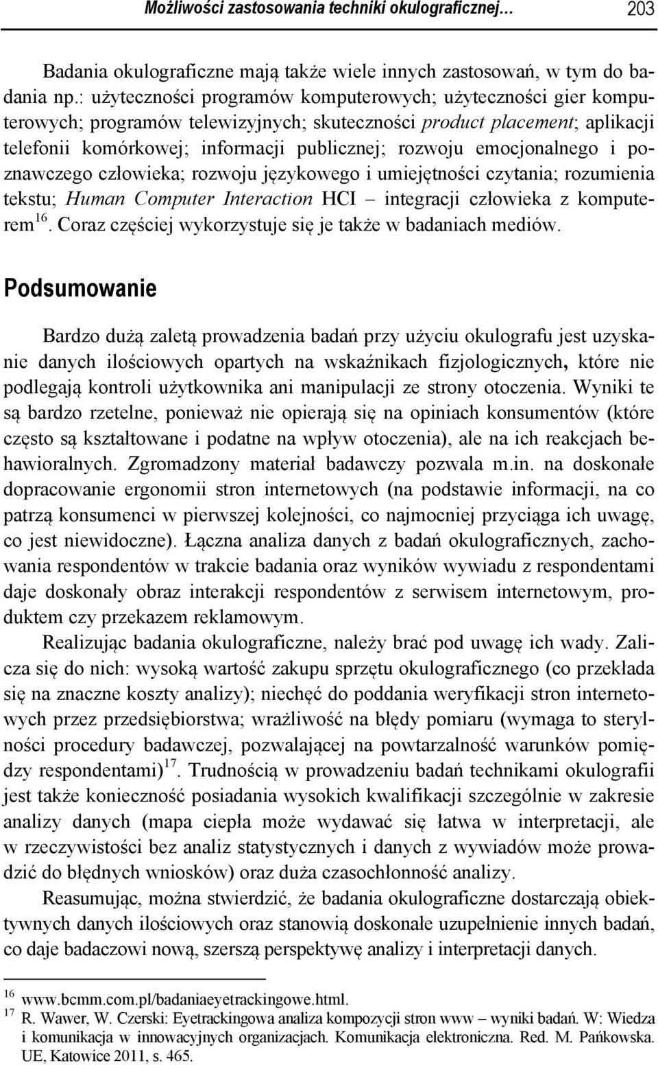 emocjonalnego i poznawczego człowieka; rozwoju językowego i umiejętności czytania; rozumienia tekstu; Human Computer Interaction HCI integracji człowieka z komputerem 16.