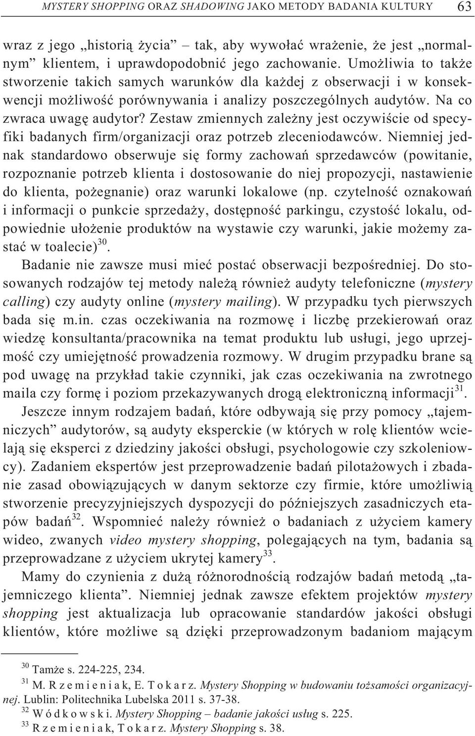 Zestaw zmiennych zale ny jest oczywi cie od specyfiki badanych firm/organizacji oraz potrzeb zleceniodawców.