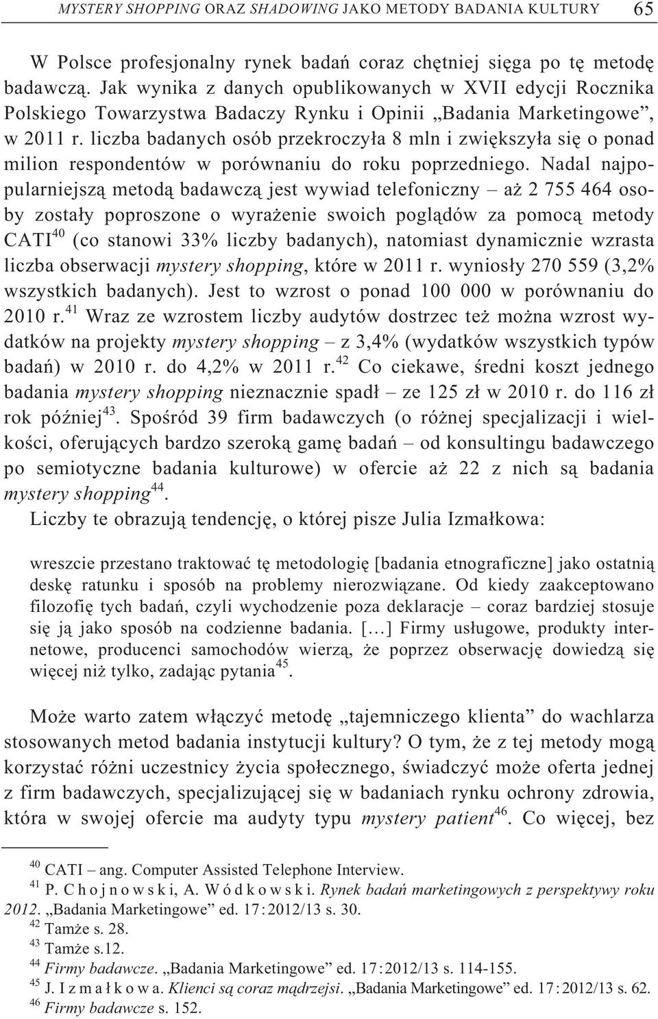 liczba badanych osób przekroczy a 8 mln i zwi kszy a si o ponad milion respondentów w porównaniu do roku poprzedniego.