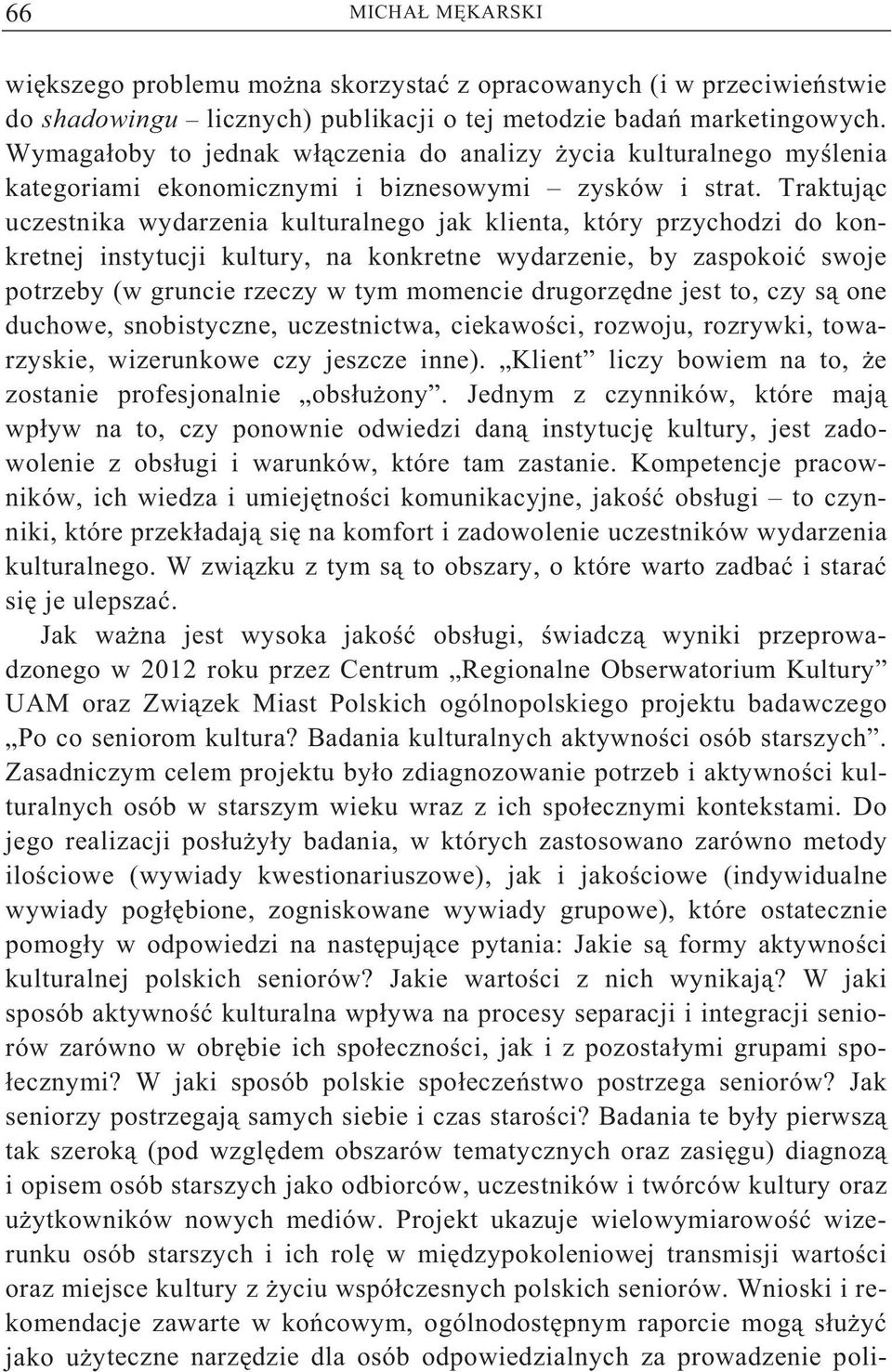 Traktuj c uczestnika wydarzenia kulturalnego jak klienta, który przychodzi do konkretnej instytucji kultury, na konkretne wydarzenie, by zaspokoi swoje potrzeby (w gruncie rzeczy w tym momencie