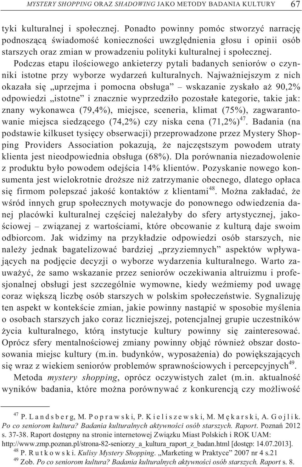 Podczas etapu ilo ciowego ankieterzy pytali badanych seniorów o czynniki istotne przy wyborze wydarze kulturalnych.