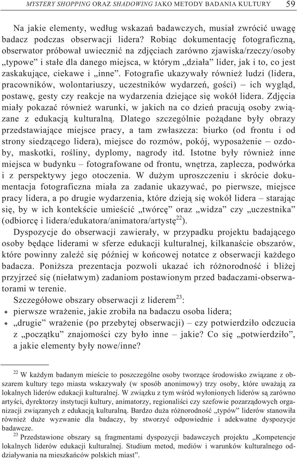 ciekawe i inne. Fotografie ukazywa y równie ludzi (lidera, pracowników, wolontariuszy, uczestników wydarze, go ci) ich wygl d, postaw, gesty czy reakcje na wydarzenia dziej ce si wokó lidera.