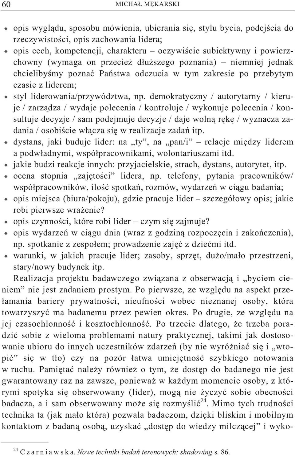 demokratyczny / autorytarny / kieruje / zarz dza / wydaje polecenia / kontroluje / wykonuje polecenia / konsultuje decyzje / sam podejmuje decyzje / daje woln r k / wyznacza zadania / osobi cie w cza