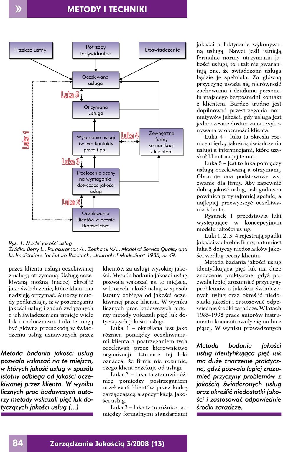 Luki te mogą być główną przeszkodą w świadczeniu usług uznawanych przez pozwala wskazać na te miejsca, w których jakość usług w sposób istotny odbiega od jakości oczekiwanej przez klienta.