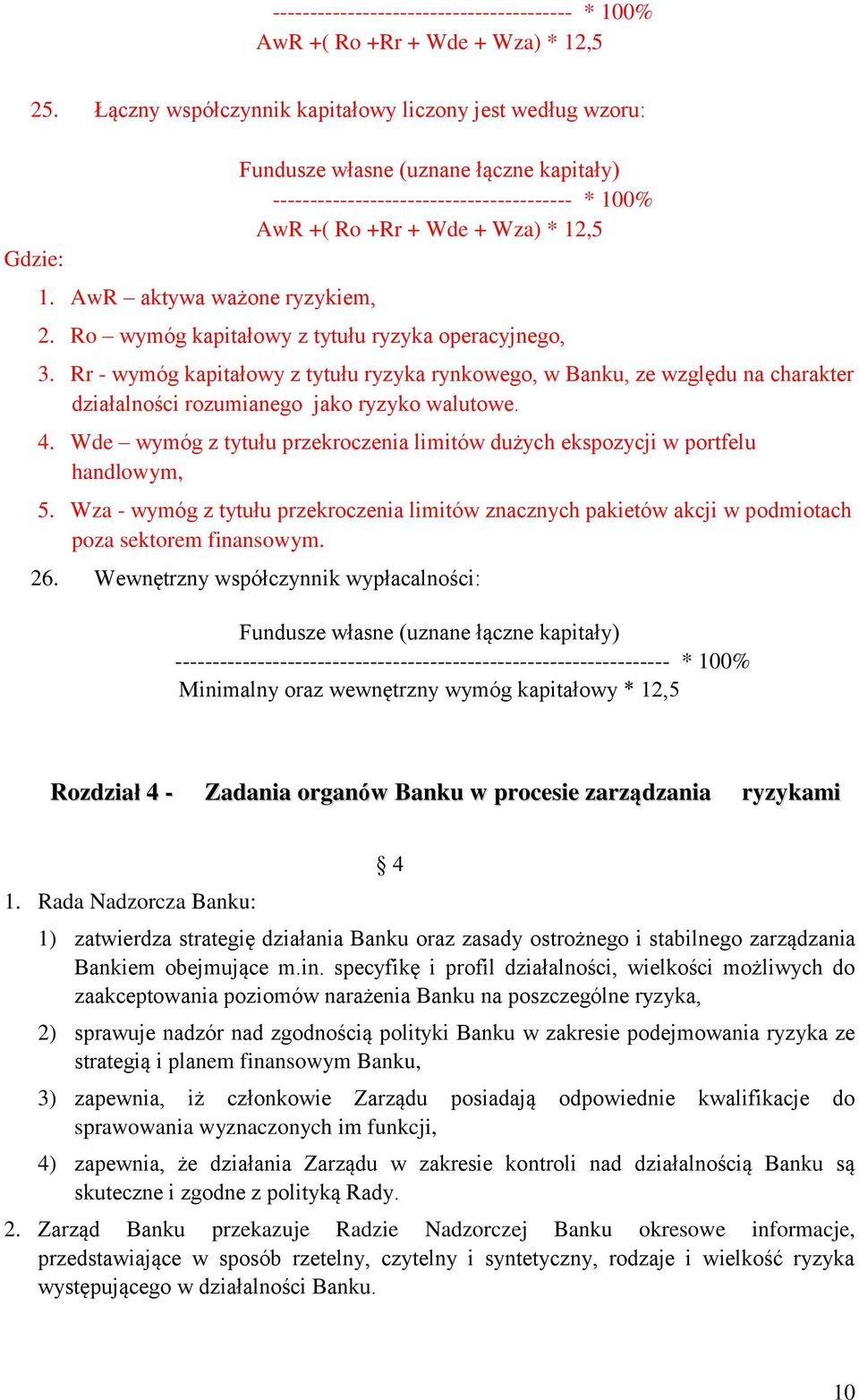 Ro wymóg kapitałowy z tytułu ryzyka operacyjnego, 3. Rr - wymóg kapitałowy z tytułu ryzyka rynkowego, w Banku, ze względu na charakter działalności rozumianego jako ryzyko walutowe. 4.