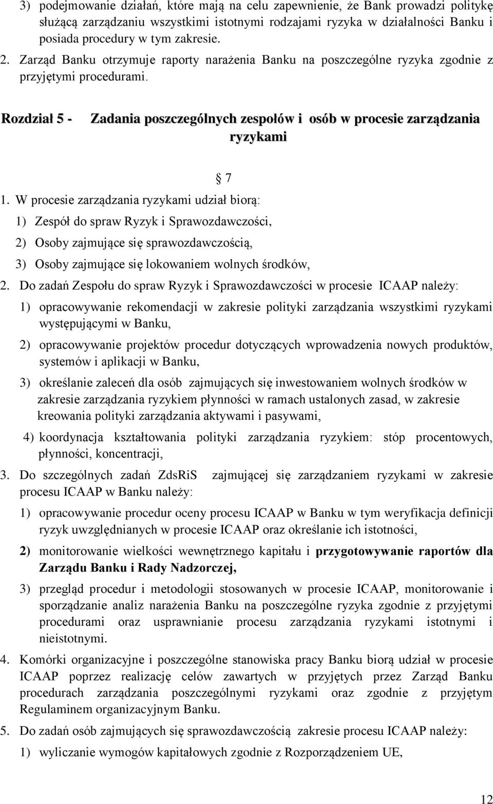 W procesie zarządzania ryzykami udział biorą: 1) Zespół do spraw Ryzyk i Sprawozdawczości, 2) Osoby zajmujące się sprawozdawczością, 3) Osoby zajmujące się lokowaniem wolnych środków, 2.