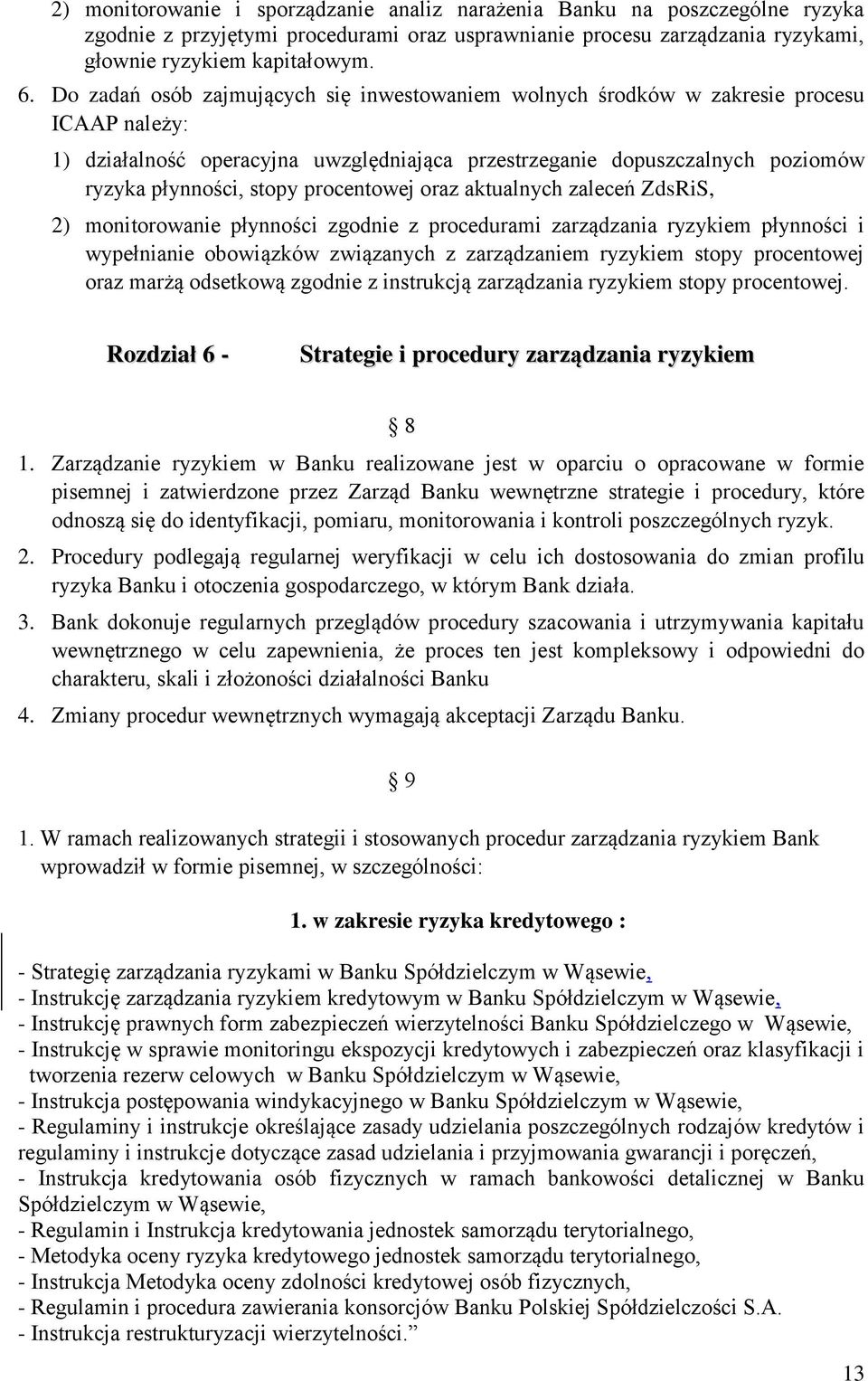 procentowej oraz aktualnych zaleceń ZdsRiS, 2) monitorowanie płynności zgodnie z procedurami zarządzania ryzykiem płynności i wypełnianie obowiązków związanych z zarządzaniem ryzykiem stopy