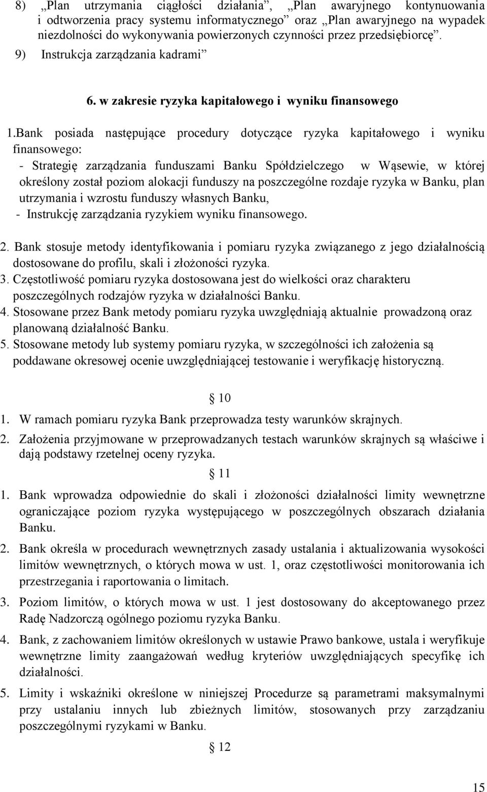 Bank posiada następujące procedury dotyczące ryzyka kapitałowego i wyniku finansowego: - Strategię zarządzania funduszami Banku Spółdzielczego w Wąsewie, w której określony został poziom alokacji