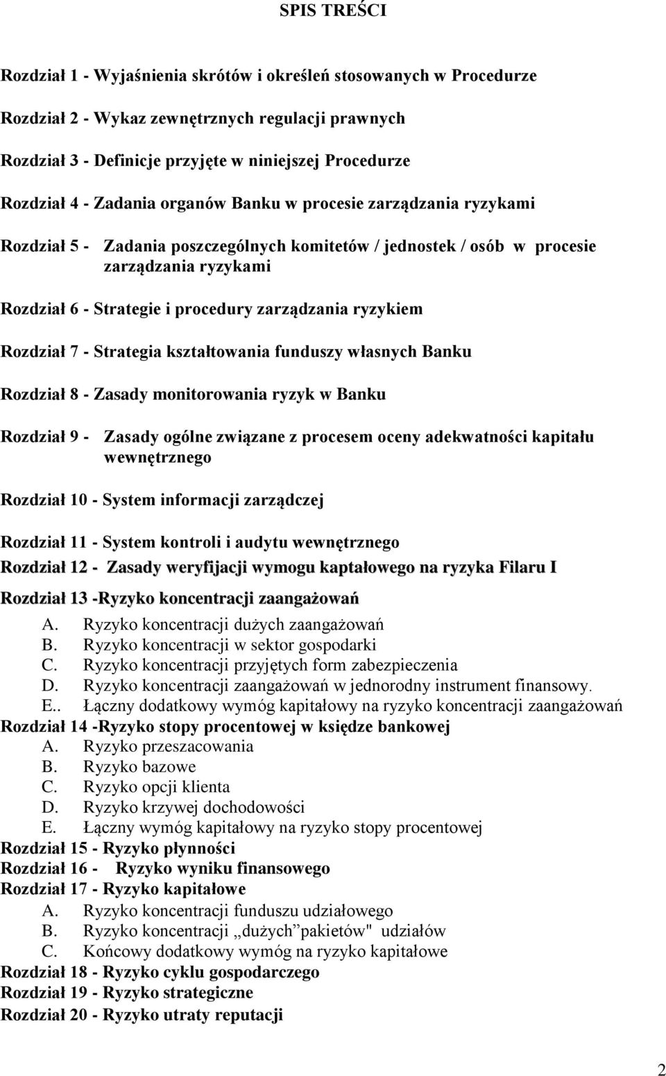 ryzykiem Rozdział 7 - Strategia kształtowania funduszy własnych Banku Rozdział 8 - Zasady monitorowania ryzyk w Banku Rozdział 9 - Zasady ogólne związane z procesem oceny adekwatności kapitału