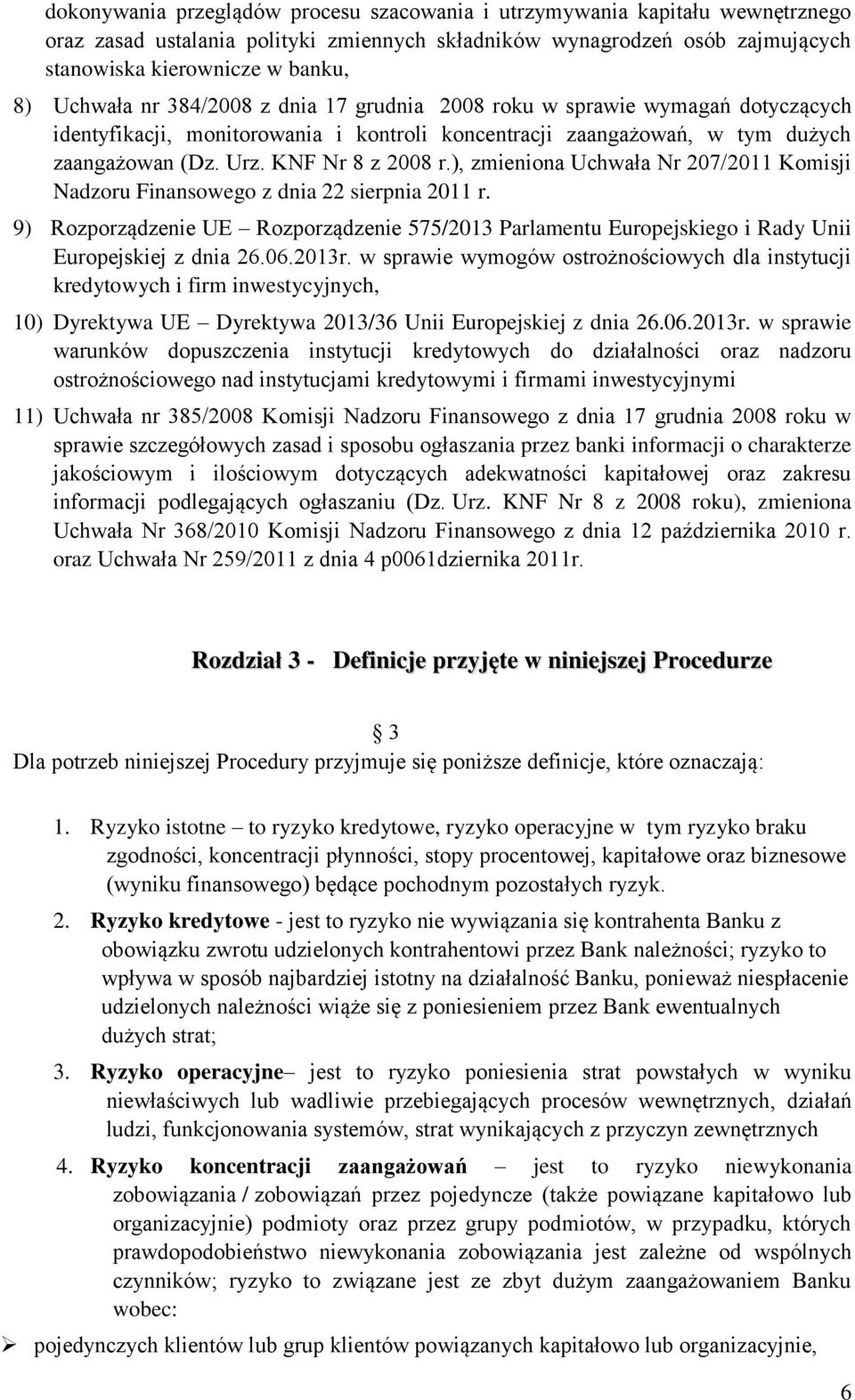 ), zmieniona Uchwała Nr 207/2011 Komisji Nadzoru Finansowego z dnia 22 sierpnia 2011 r. 9) Rozporządzenie UE Rozporządzenie 575/2013 Parlamentu Europejskiego i Rady Unii Europejskiej z dnia 26.06.