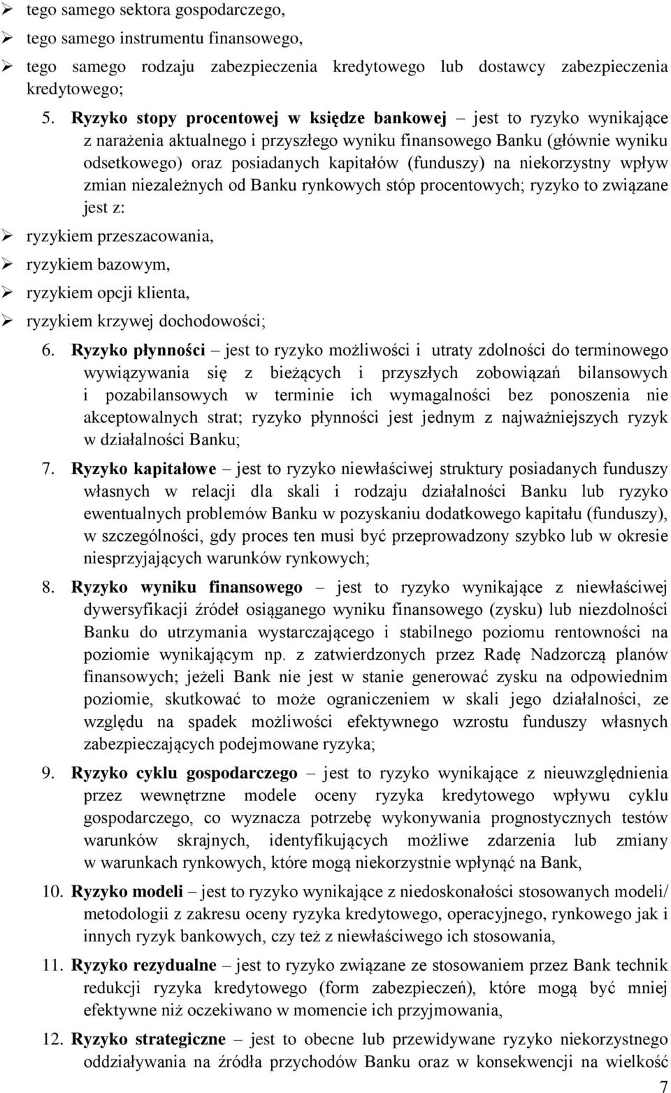 na niekorzystny wpływ zmian niezależnych od Banku rynkowych stóp procentowych; ryzyko to związane jest z: ryzykiem przeszacowania, ryzykiem bazowym, ryzykiem opcji klienta, ryzykiem krzywej