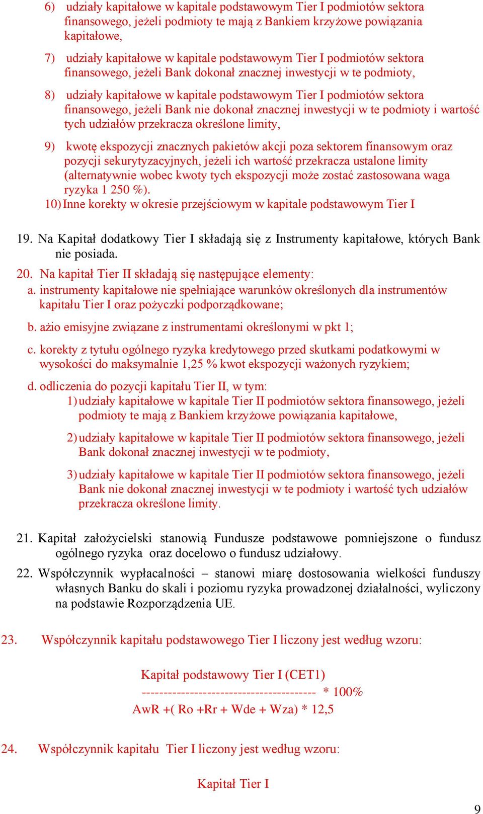 znacznej inwestycji w te podmioty i wartość tych udziałów przekracza określone limity, 9) kwotę ekspozycji znacznych pakietów akcji poza sektorem finansowym oraz pozycji sekurytyzacyjnych, jeżeli ich