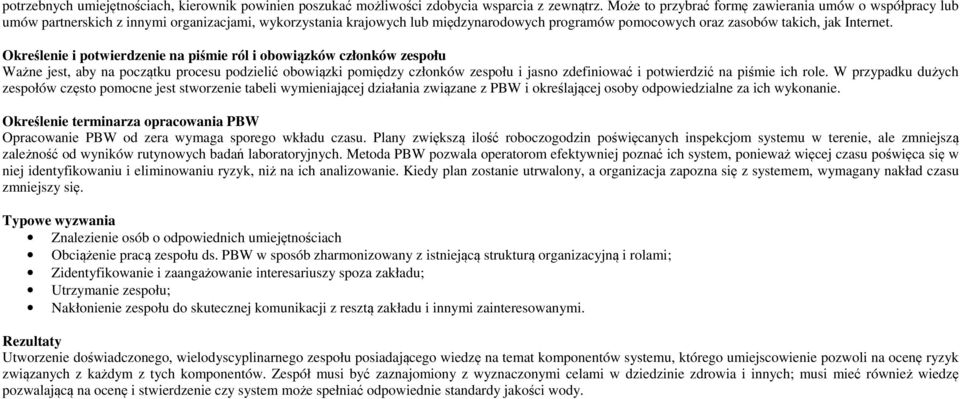 Określenie i potwierdzenie na piśmie ról i obowiązków członków zespołu Ważne jest, aby na początku procesu podzielić obowiązki pomiędzy członków zespołu i jasno zdefiniować i potwierdzić na piśmie