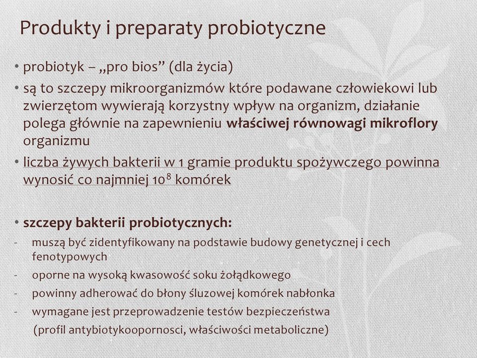 najmniej 10 8 komórek szczepy bakterii probiotycznych: - muszą być zidentyfikowany na podstawie budowy genetycznej i cech fenotypowych - oporne na wysoką kwasowość soku