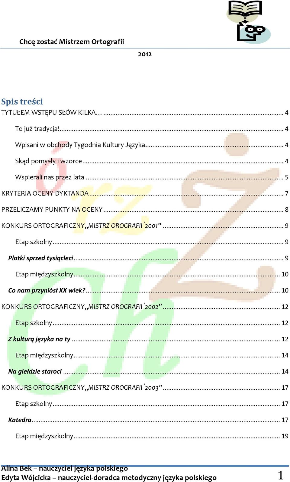 .. 9 Etap międzyszkolny... 10 Co nam przyniósł XX wiek?... 10 KONKURS ORTOGRAFICZNY MISTRZ OROGRAFII 2002... 12 Etap szkolny... 12 Z kulturą języka na ty... 12 Etap międzyszkolny.