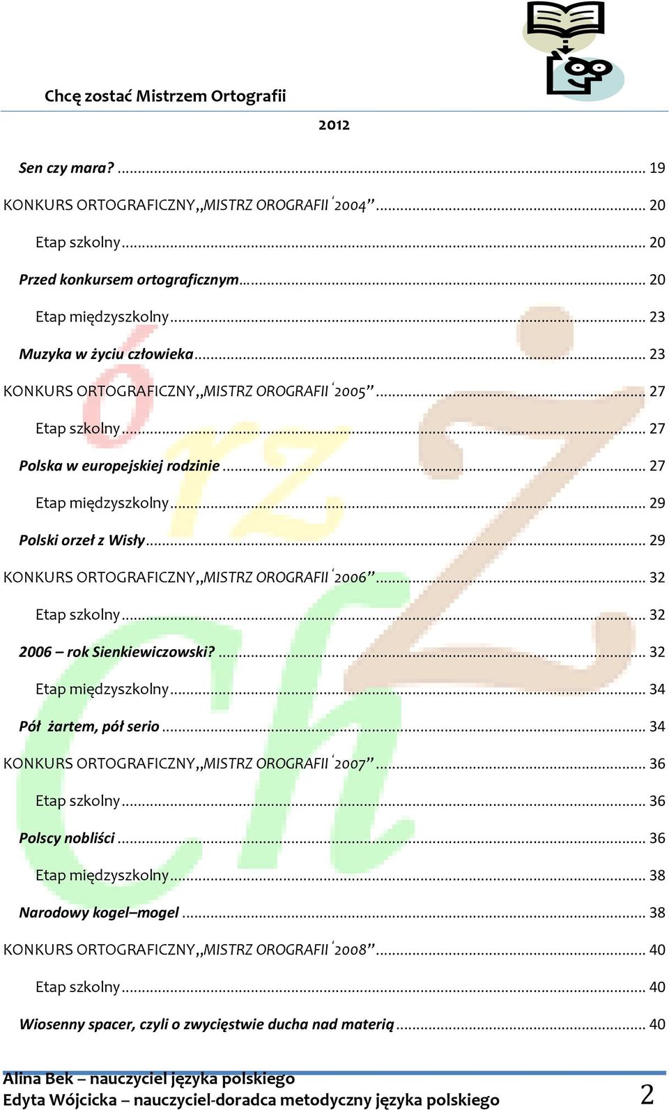 .. 29 KONKURS ORTOGRAFICZNY MISTRZ OROGRAFII 2006... 32 Etap szkolny... 32 2006 rok Sienkiewiczowski?... 32 Etap międzyszkolny... 34 Pół żartem, pół serio.