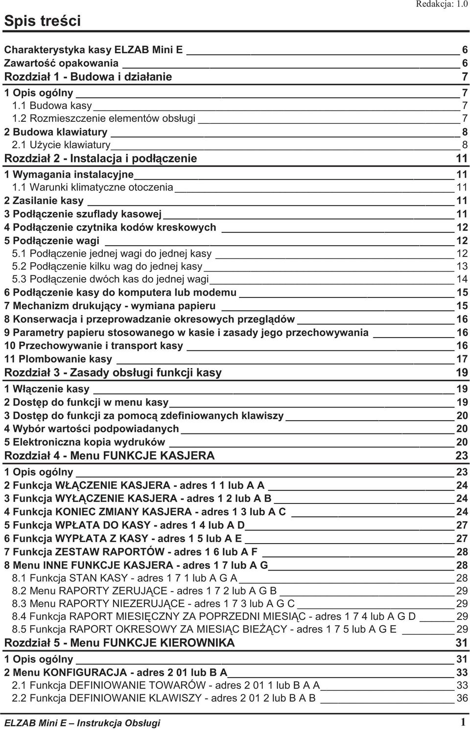 1 Warunki klimatyczne otoczenia 11 2 Zasilanie kasy 11 3 Pod czenie szuflady kasowej 11 4 Pod czenie czytnika kodów kreskowych 12 5 Pod czenie wagi 12 5.1 Pod czenie jednej wagi do jednej kasy 12 5.