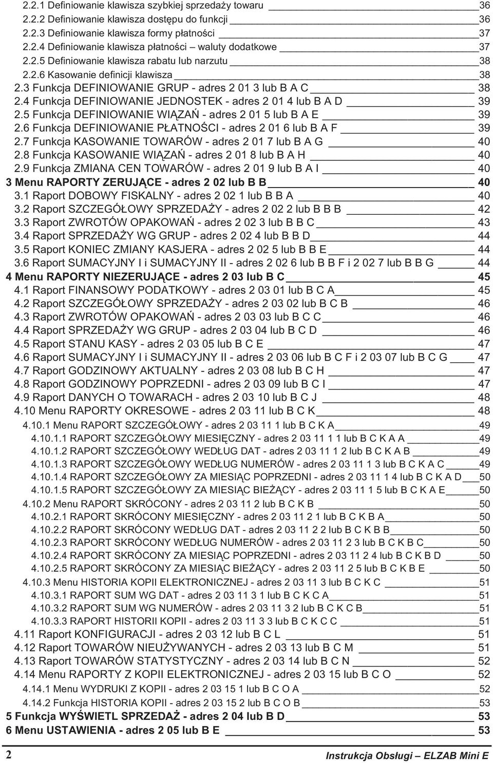 4 Funkcja DEFINIOWANIE JEDNOSTEK - adres 2 01 4 lub B A D 39 2.5 Funkcja DEFINIOWANIE WI ZA - adres 2 01 5 lub B A E 39 2.6 Funkcja DEFINIOWANIE P ATNO CI - adres 2 01 6 lub B A F 39 2.