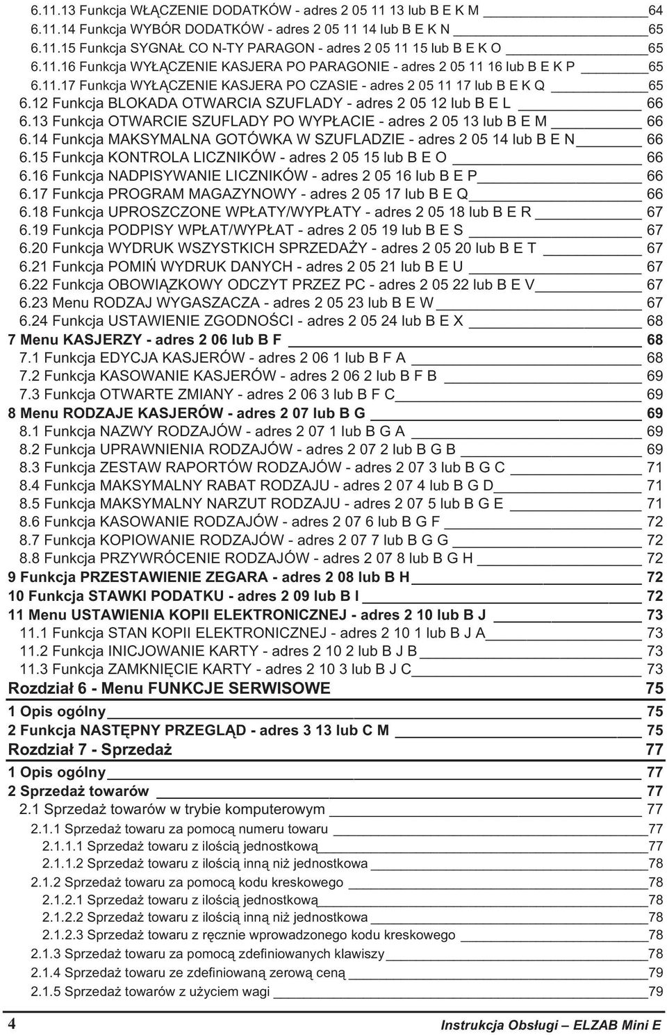 12 Funkcja BLOKADA OTWARCIA SZUFLADY - adres 2 05 12 lub B E L 66 6.13 Funkcja OTWARCIE SZUFLADY PO WYP ACIE - adres 2 05 13 lub B E M 66 6.