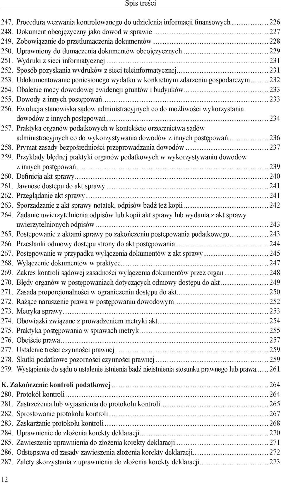 Sposób pozyskania wydruków z sieci teleinformatycznej... 231 253. Udokumentowanie poniesionego wydatku w konkretnym zdarzeniu gospodarczym... 232 254.