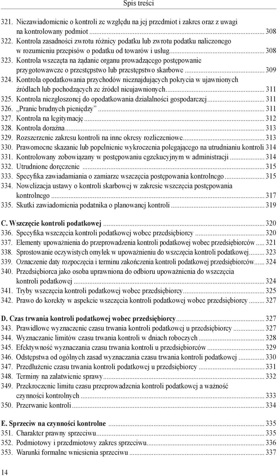 Kontrola wszczęta na żądanie organu prowadzącego postępowanie przygotowawcze o przestępstwo lub przestępstwo skarbowe... 309 324.