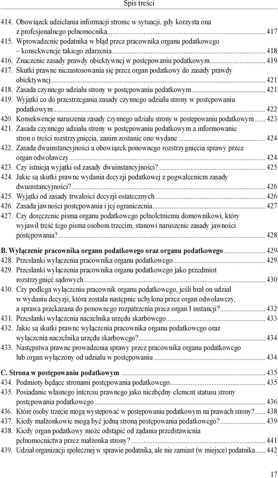 Skutki prawne niezastosowania się przez organ podatkowy do zasady prawdy obiektywnej... 421 418. Zasada czynnego udziału strony w postępowaniu podatkowym... 421 419.