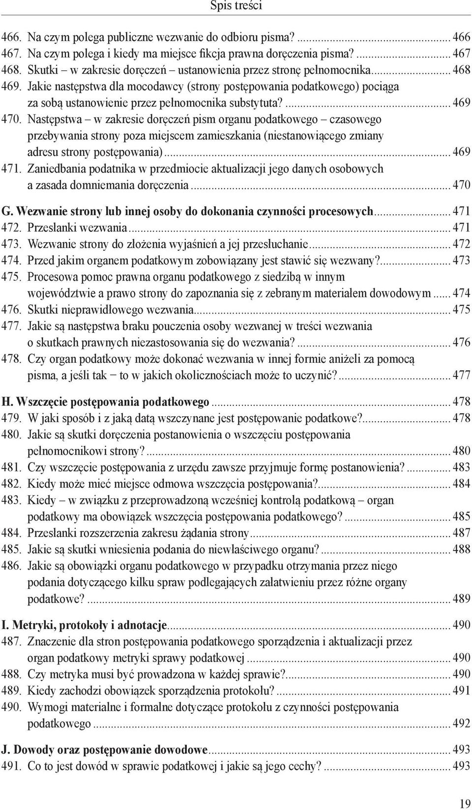 Jakie następstwa dla mocodawcy (strony postępowania podatkowego) pociąga za sobą ustanowienie przez pełnomocnika substytuta?... 469 470.