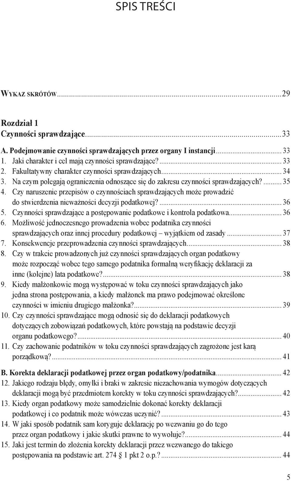 Czy naruszenie przepisów o czynnościach sprawdzających może prowadzić do stwierdzenia nieważności decyzji podatkowej?... 36 5. Czynności sprawdzające a postępowanie podatkowe i kontrola podatkowa.