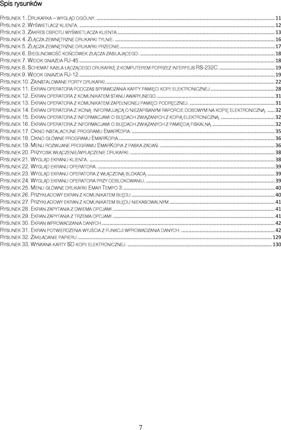 SCHEMAT KABLA ŁĄCZĄCEGO DRUKARKĘ Z KOMPUTEREM POPRZEZ INTERFEJS RS-232C.... 19 RYSUNEK 9. WIDOK GNIAZDA RJ-12... 19 RYSUNEK 10. ZAINSTALOWANE PORTY DRUKARKI.... 22 RYSUNEK 11.