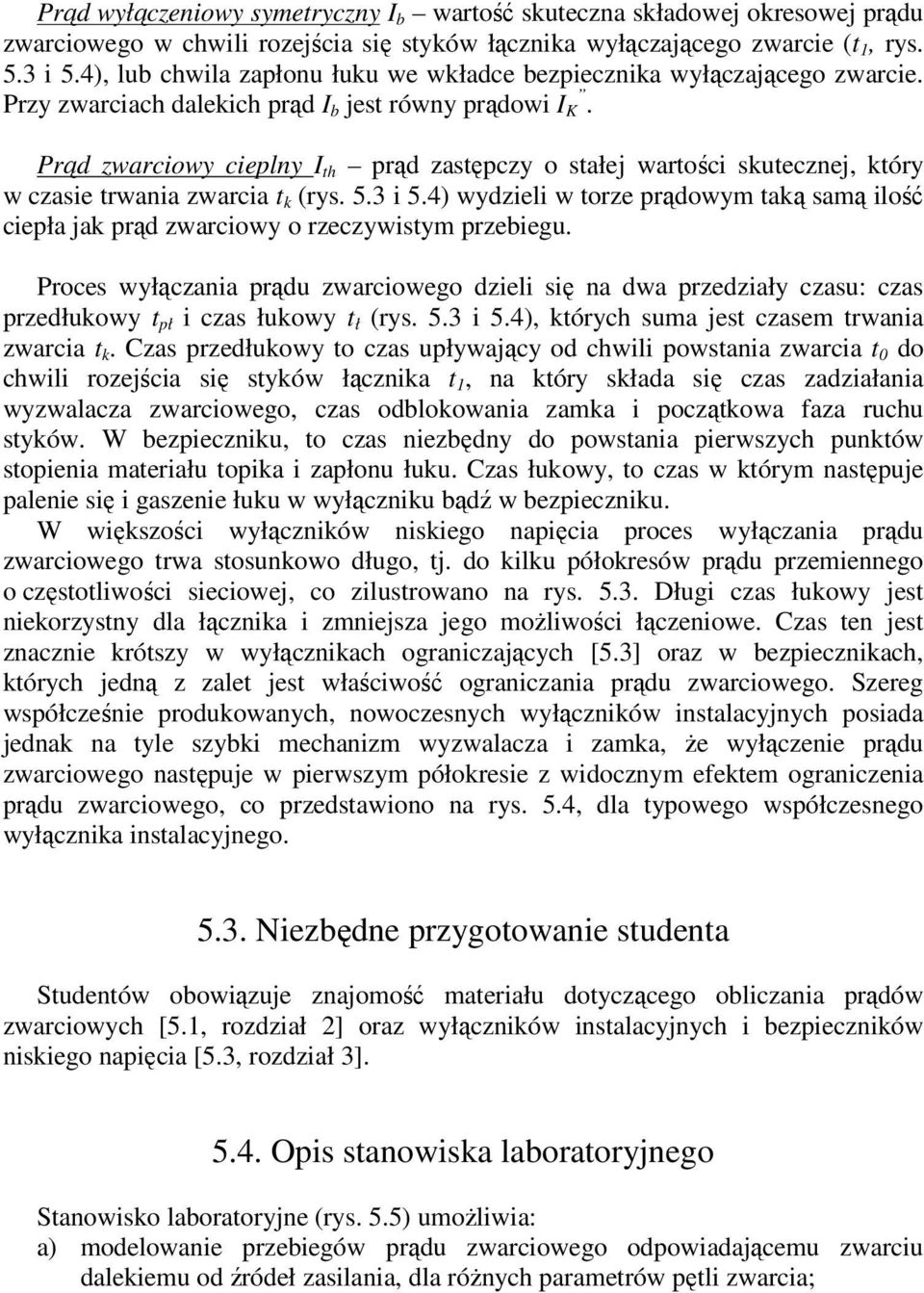 Prąd zwarciowy cieplny I th prąd zastępczy o stałej wartości sktecznej, który w czasie trwania zwarcia t k (rys. 5.3 i 5.