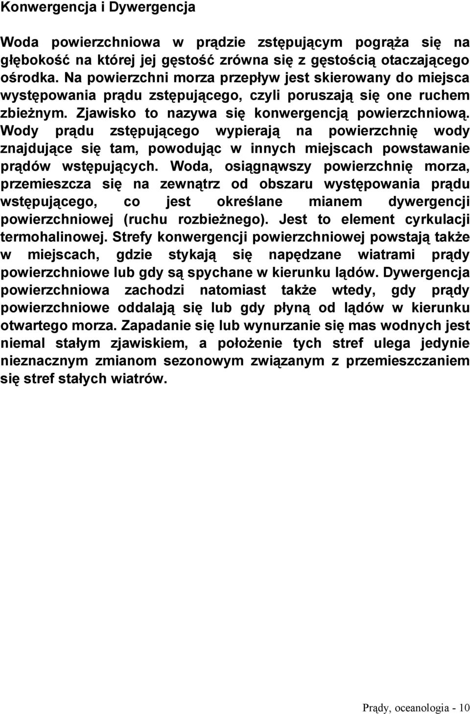 Wody prądu zstępującego wypierają na powierzchnię wody znajdujące się tam, powodując w innych miejscach powstawanie prądów wstępujących.